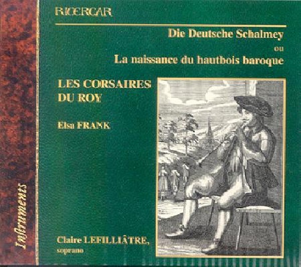 Die Deutsche Schalmey - The Birth of the Baroque Oboe